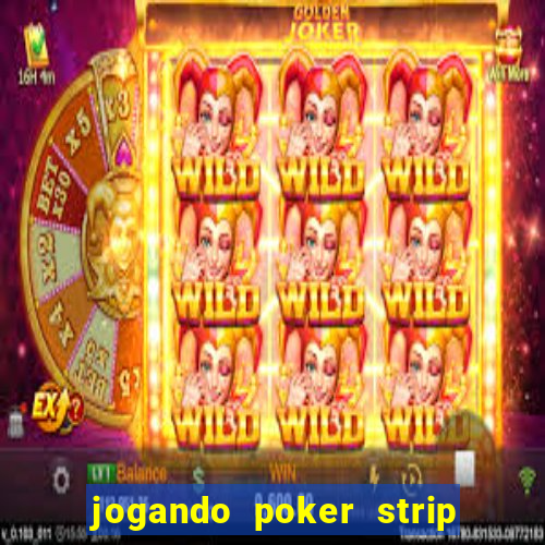 jogando poker strip com a mae